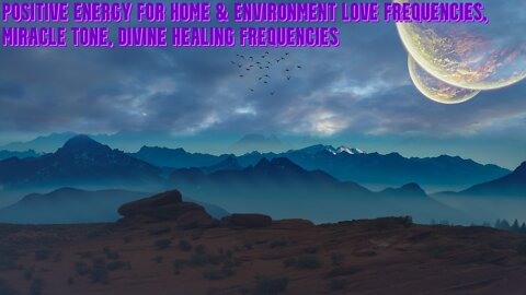 Positive Energy for Home & Environment | Love Frequencie | Miracle Tone | Divine Healing Frequencie