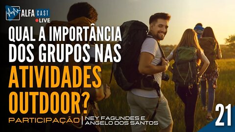 ALFACAST #21 - QUAL A IMPORTÂNCIA DOS GRUPOS NAS ATIVIDADES OUTDOOR