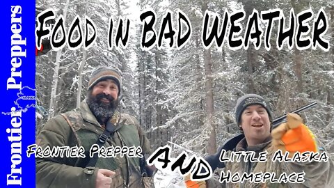 Food in BAD WEATHER - Frontier Prepper & Little Alaska Homeplace Hunting for FOOD.