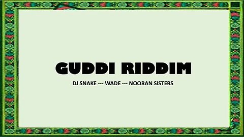 GUDDI RIDDIM - Dj Snake, Wade & Nooran Sisters (Original lyrics)