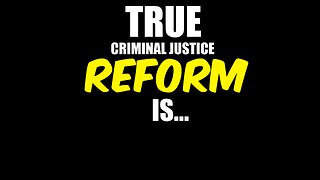 What True Criminal Justice Reform Looks Like