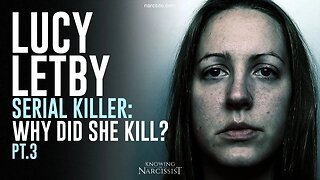 Lucy Letby : Serial Killer : Why Did She Kill? Part 3