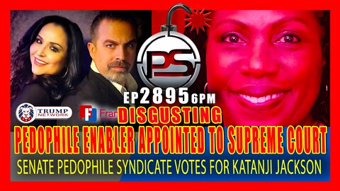 EP 2895-6PM OF COURSE SENATE PEDOPHILE SYNDICATE APPOINTS PEDOPHILE-ENABLER TO SUPREME COURT
