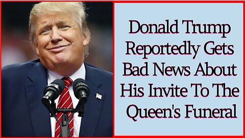 Donald Trump Reportedly Gets Bad News About His Invite To The Queen's Funeral