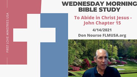 To Abide in Christ Jesus - John Chapter 15 - Bible Study | Don Nourse - FLMUSA 4/14/2021