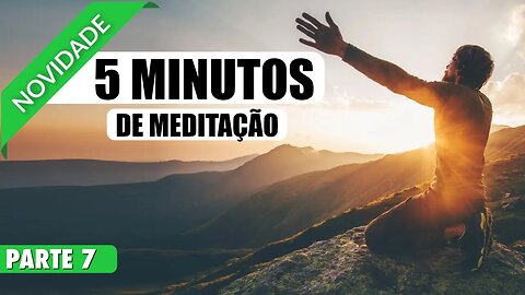 MEDITAÇÃO 5 MINUTOS MEDITAR PARA TER MAIS CONFIANÇA EM SI MESMO - PARTE 7 DE 20