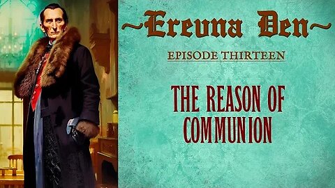 Erevna Den - Episode Thirteen : The Reason For Communion