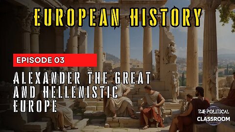 Alexander the Great and Hellenistic Europe | European History Episode 3