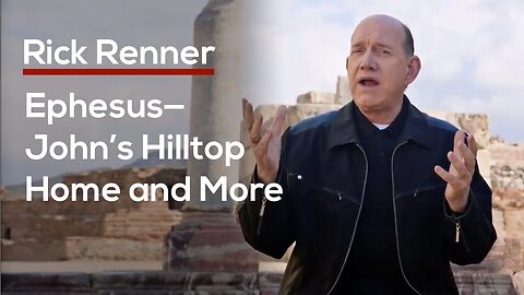 Ephesus—John’s Hilltop Home and More — Rick Renner