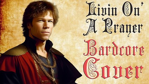 Livin' on a Prayer (Bardcore - Medieval Parody Cover) Originally by Bon Jovi
