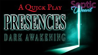 Presence Dark Awakening. A Quick Play.