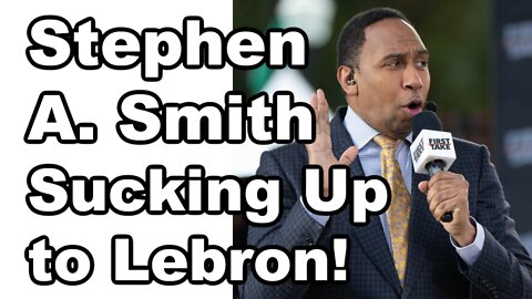 Stephen A. Smith Sucking Up to Lebron!