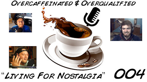 Living for Nostalgia ft. Mike or FroStMyPJ [004] of The Overcaffeinated & Overqualified Podcast