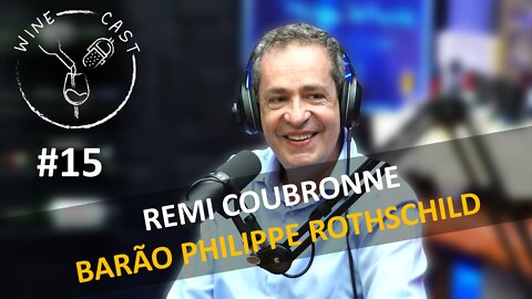 Winecast #15 - Rémi Coubronne - Vinícola Barão Philippe de Rothschild
