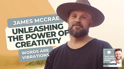 Unleashing the Power of Creativity: Insights from Words Are Vibrations with James McCrae.