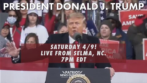 WATCH LIVE: President Trump's Save America Rally, Selma NC. | Saturday 04/09, 7PM EDT