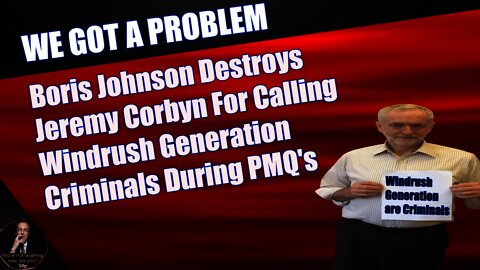 Boris Johnson Destroys Jeremy Corbyn For Calling The Windrush Generation Criminals During PMQ's