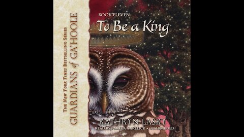 To Be a King Guardians of Ga'Hoole, Book 11 By Kathryn Lasky Read By Pamela Garelick