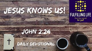 Jesus Knows All Of Our Hearts - John 2:24 - Fulfilling Life Daily Devotional