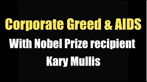 Corporate Greed & AIDS (with Nobel Prize recipient Kary Mullis I 1997)