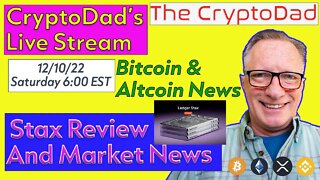 CryptoDad’s Live Q & A 6:00 PM EST Sat 12-10-22 Ledger Stax Review & Market News
