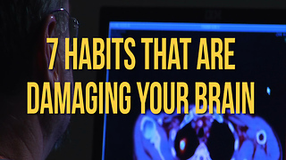 7 Habits that are Damaging Your Brain