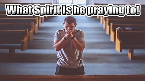 What Spirit is he praying to!