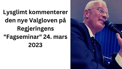 Lysglimt kommenterer den nye Valgloven på Regjeringens Fagseminar 24 mars 2023 1