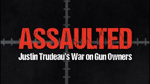 Assaulted: Justin Trudeau’s War on Gun Owners | Trailer