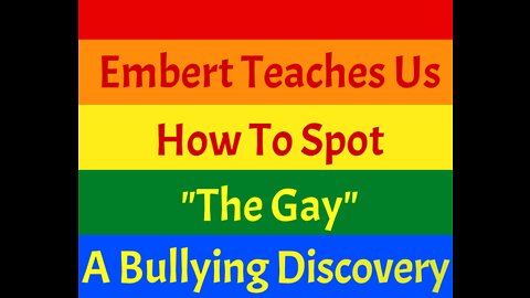 Embert Teaches us How to Spot "The Gay" - A Bullying Discovery - Season 1 - Episode 7