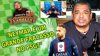 "Neymar é um GRANDE FRACASSO no PSG?" PERGUNTE AO VAMPETA #147