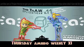 Not Thursday but a little bit? Thursday Amiibo Weekly XI (Splice Stream #1090)