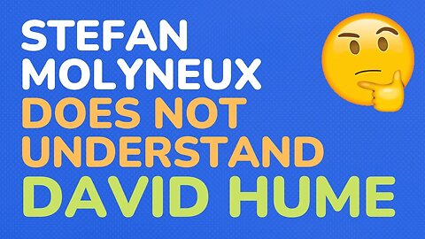 Stefan Molyneux does not understand David Hume