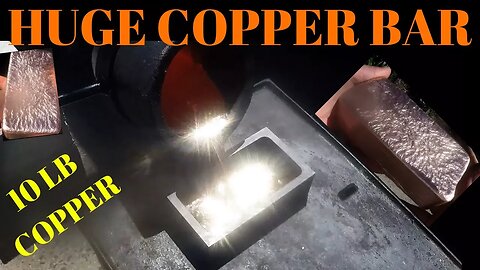 Huge Copper Ingot - First Copper Bar Pour in Propane Furnace