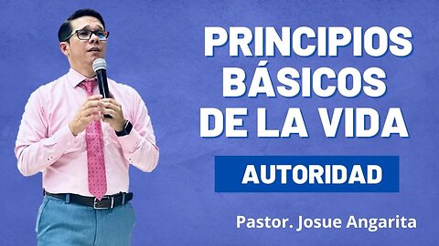 PREDICACION: Principios Básicos de la Vida - AUTORIDAD / Pastor. Josué Angarita