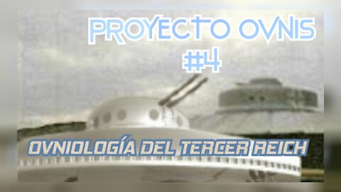 OVNIOLOGÍA DEL REICH - PROYECTO OVNIS 4