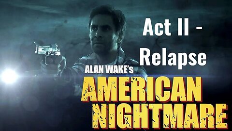 Alan Wake American Nightmare - Act II - Relapse