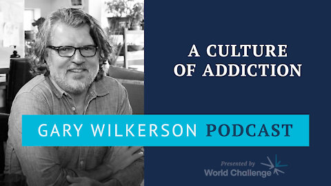 The Christian’s Battle Against a Culture of Addiction - Gary Wilkerson Podcast (w Nate Larkin) - 135