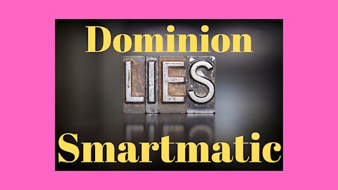 Election Fraud: Dominion and Smartmatic Are Lying To You!