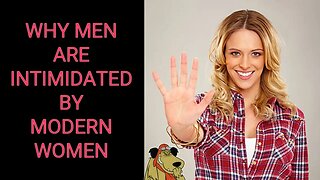 5 REASONS Why Men Are INTIMIDATED By MODERN WOMEN!