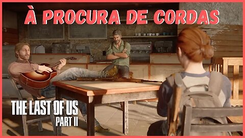 À Procura de Cordas | The Last Of Us Part II NOVO JOGO +