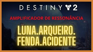 Destiny 2 - Ressonância: LUNA.ARQUEIRO.FENDA.ACIDENTE
