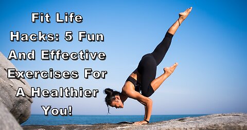 Fit Life Hacks: 5 Fun and Effective Exercises for a Healthier You!