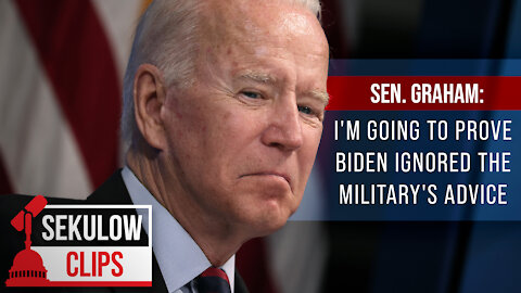 Sen. Graham: I'm Going to Prove Biden Ignored the Military's Advice
