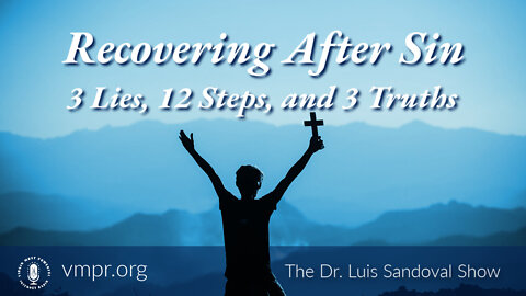 28 Jul 22, The Dr. Luis Sandoval Show: Recovering After Sin: 3 Lies, 12 Steps, and 3 Truths