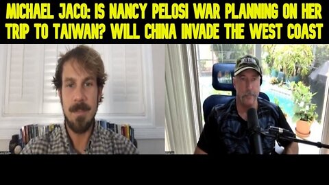 Michael Jaco: Is Nancy Pelosi war planning on her trip to Taiwan? Will China invade the West Coast