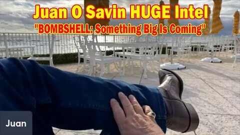 Juan O Savin HUGE Intel 11/9/23: "BOMBSHELL: Something Big Is Coming"