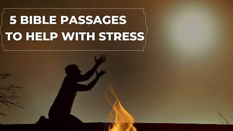 5 Bible Passages To Help With Stressful Times