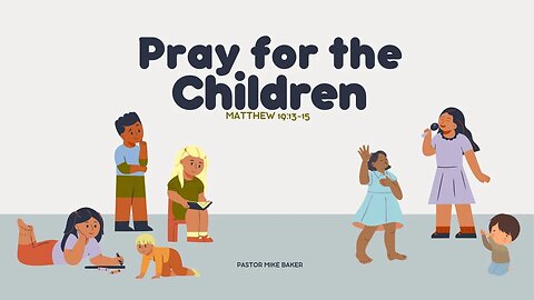 Pray for the Children - Matthew 19:13-15