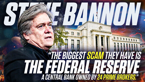 Steve Bannon | Why Did Steve Bannon Say, "The Biggest Scam They Have Is the Federal Reserve, A Central Bank Owned by 24 Prime Brokers?"